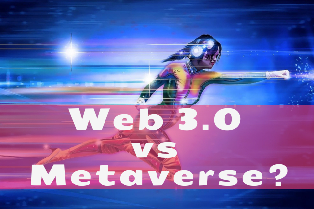 Web 3.0 vs Metaverse
